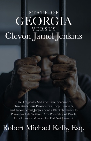 Book cover depicts a Black man gripping jail bars. The title, State of Georgia Versus Clevon Jamel Jenkins by Robert Michael Kelly, Esq., highlights a court case of wrongful conviction.
