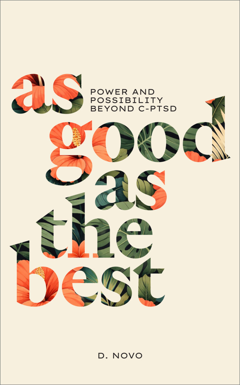 Book cover with the title “as good as the best: Power and Possibility Beyond C-PTSD” in large, floral-patterned letters on a cream background, highlighting themes of power and possibility; author is D. Novo.