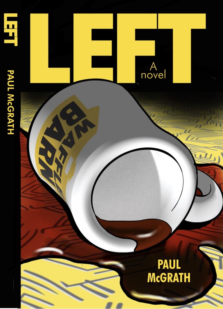The cover of the novel Left by Paul McGrath shows a white coffee mug spilled on its side, with dark liquid spreading across a yellow patterned surface. The mug reads BAFFLE BARN. The author&rsquo;s name appears in yellow text.