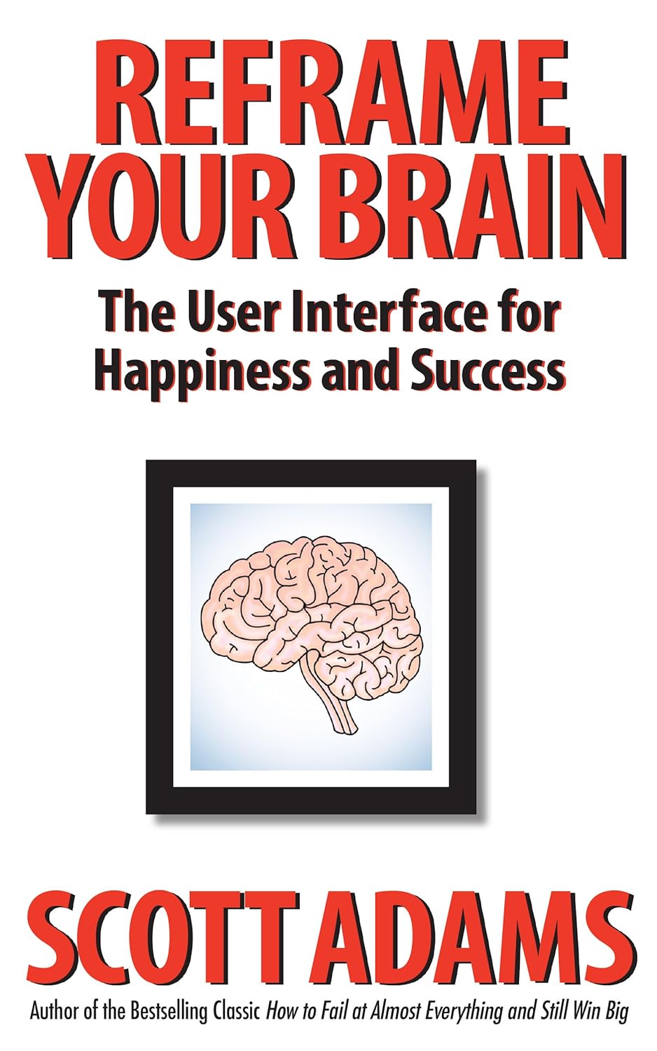 Read more about the article Reframe Your Brain: The User Interface for Happiness and Success (The Scott Adams Success Series)