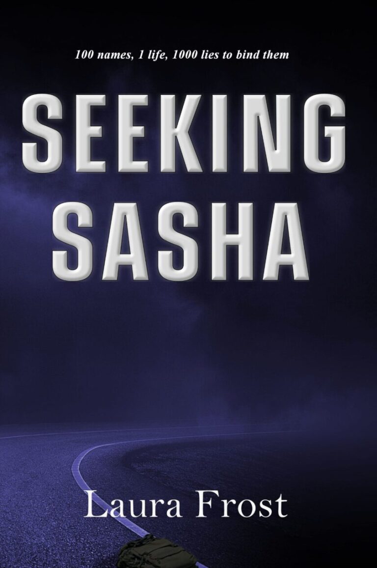 Book cover for Seeking Sasha by IR Approved Author Laura Frost. The background is a dark, misty road curving left, with large silver text and a small duffel bag in the corner. Tagline: 100 names, 1 life, 1000 lies to bind them.