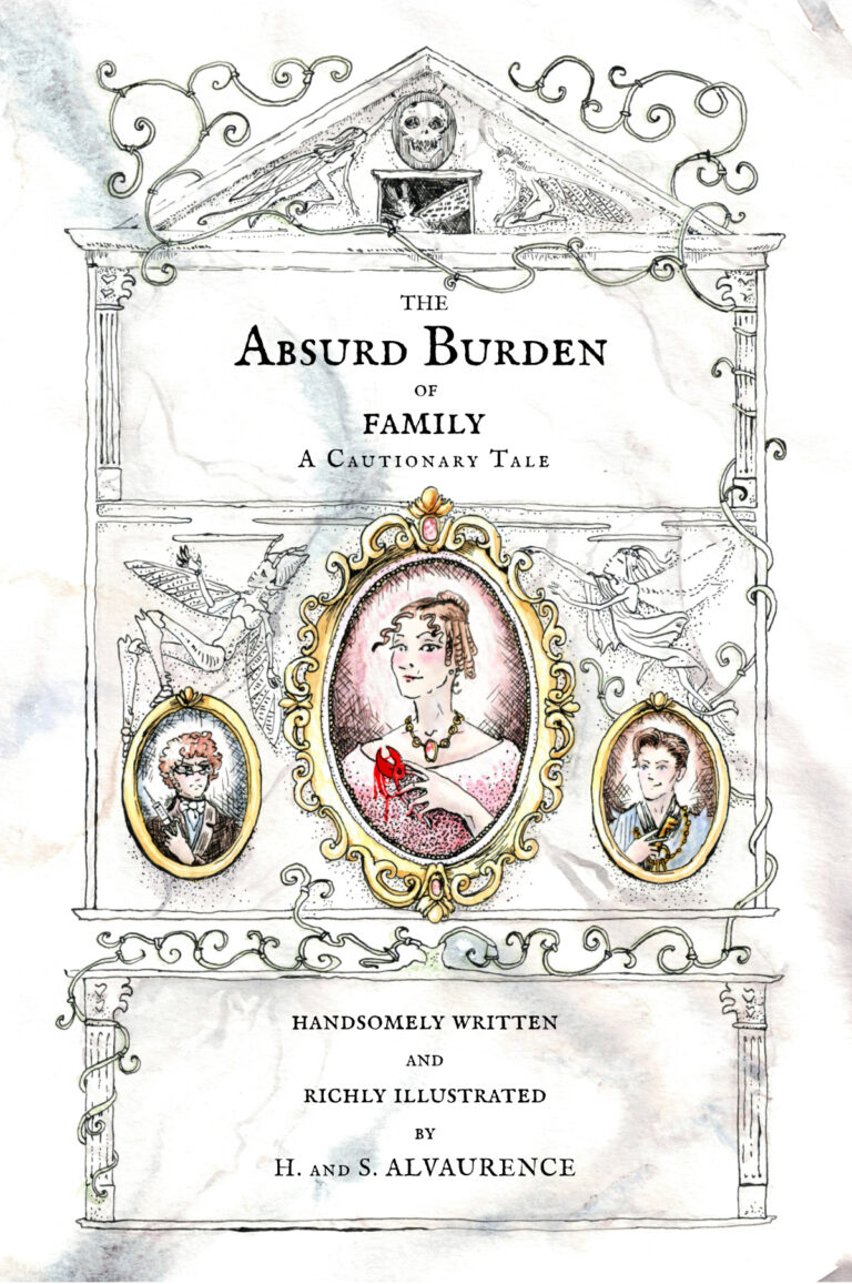An ornate illustrated book cover features three Victorian-style portraits, decorative flourishes, and the title: The Absurd Burden of Family: A Cautionary Tale, by H. and S. Alvaurence.