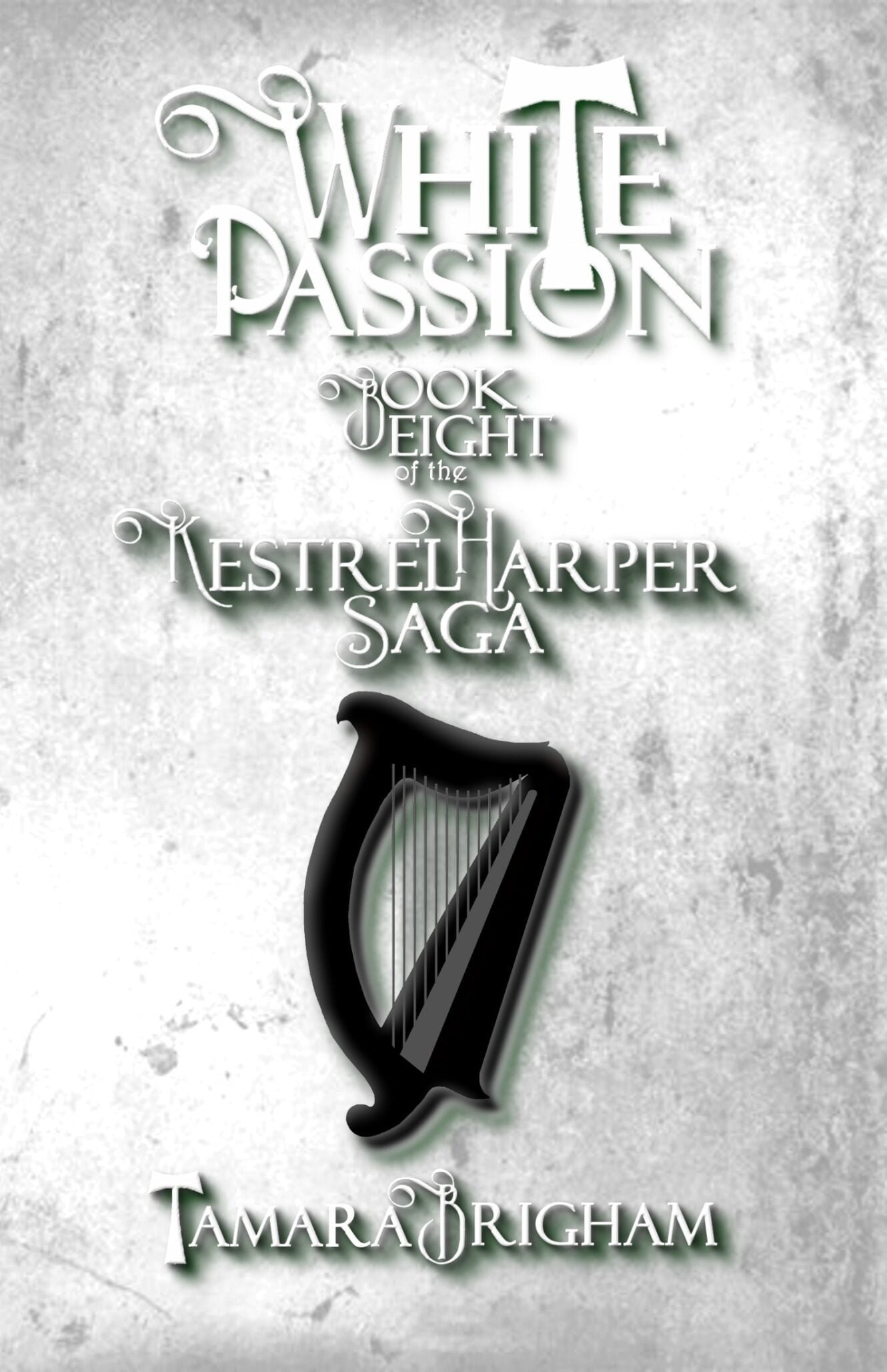 Book cover with ornate text reading White Passion, Saga Book 8 of the Kestrel Harper series by Tamara Brigham. A black harp illustration is centered on a textured gray background.