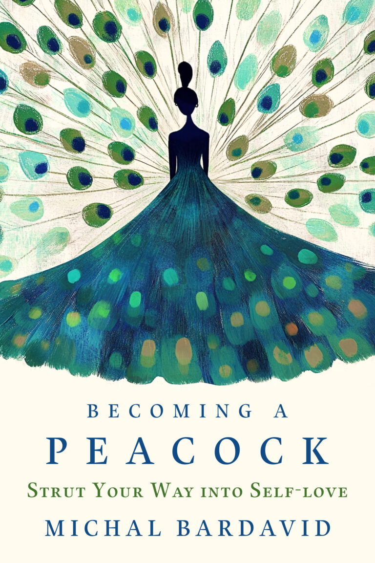 BECOMING A PEACOCK: Strut Your Way Into Self-Love By MICHAL BARDAVID